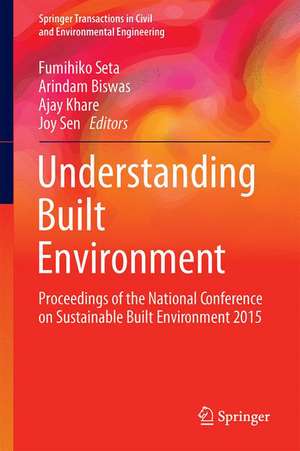 Understanding Built Environment: Proceedings of the National Conference on Sustainable Built Environment 2015 de Fumihiko Seta