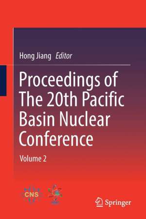 Proceedings of The 20th Pacific Basin Nuclear Conference: Volume 2 de Hong Jiang