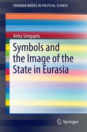 Symbols and the Image of the State in Eurasia de Anita Sengupta