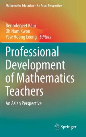 Professional Development of Mathematics Teachers: An Asian Perspective de Berinderjeet Kaur