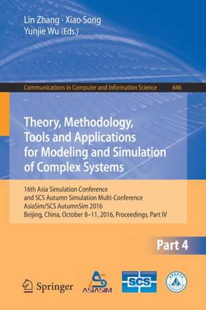 Theory, Methodology, Tools and Applications for Modeling and Simulation of Complex Systems: 16th Asia Simulation Conference and SCS Autumn Simulation Multi-Conference, AsiaSim/SCS AutumnSim 2016, Beijing, China, October 8-11, 2016, Proceedings, Part IV de Lin Zhang