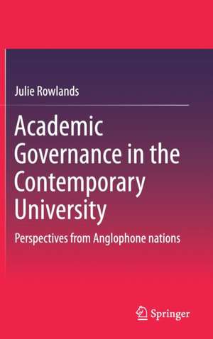 Academic Governance in the Contemporary University: Perspectives from Anglophone nations de Julie Rowlands