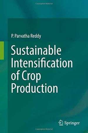 Sustainable Intensification of Crop Production de P. Parvatha Reddy