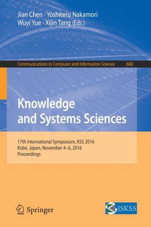 Knowledge and Systems Sciences: 17th International Symposium, KSS 2016, Kobe, Japan, November 4-6, 2016, Proceedings de Jian Chen