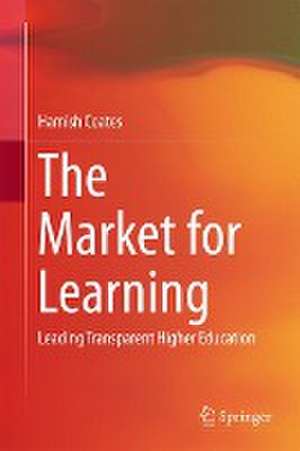 The Market for Learning: Leading Transparent Higher Education de Hamish Coates