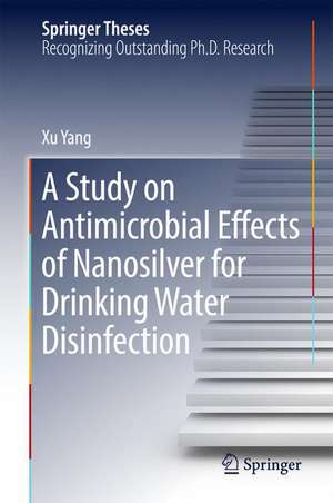 A Study on Antimicrobial Effects of Nanosilver for Drinking Water Disinfection de Xu Yang