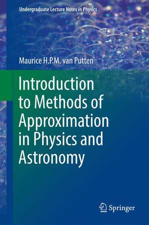 Introduction to Methods of Approximation in Physics and Astronomy de Maurice H. P. M. van Putten