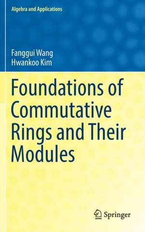 Foundations of Commutative Rings and Their Modules de Fanggui Wang