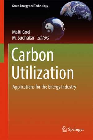 Carbon Utilization: Applications for the Energy Industry de Malti Goel