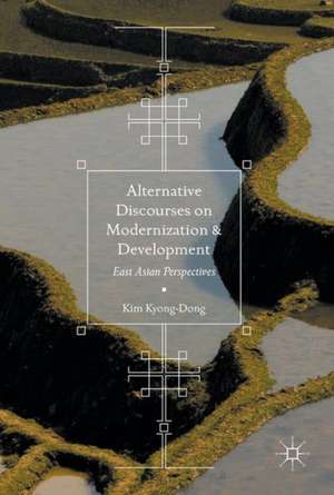 Alternative Discourses on Modernization and Development: East Asian Perspectives de Kim Kyong-Dong