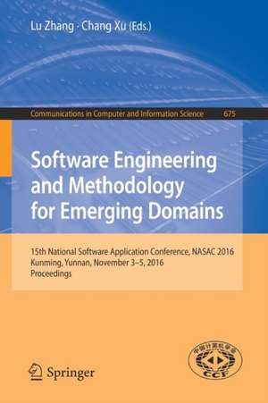 Software Engineering and Methodology for Emerging Domains: 15th National Software Application Conference, NASAC 2016, Kunming, Yunnan, November 3–5, 2016, Proceedings de Lu Zhang