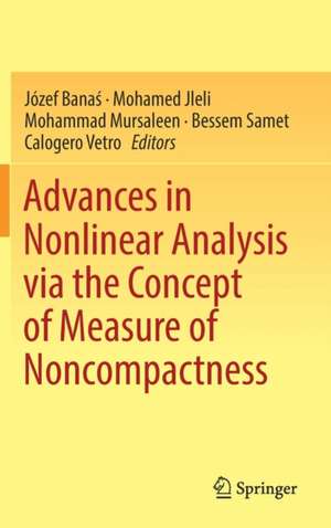 Advances in Nonlinear Analysis via the Concept of Measure of Noncompactness de Józef Banaś