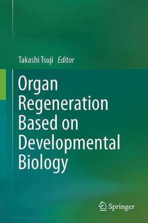 Organ Regeneration Based on Developmental Biology de Takashi Tsuji