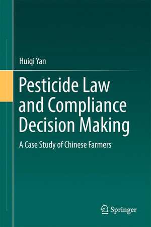 Pesticide Law and Compliance Decision Making: A Case Study of Chinese Farmers de Huiqi Yan