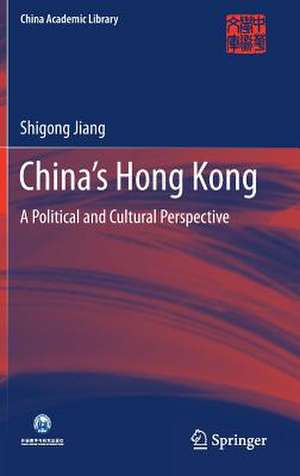 China’s Hong Kong: A Political and Cultural Perspective de Shigong Jiang