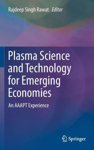 Plasma Science and Technology for Emerging Economies: An AAAPT Experience de Rajdeep Singh Rawat