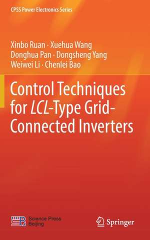 Control Techniques for LCL-Type Grid-Connected Inverters de Xinbo Ruan