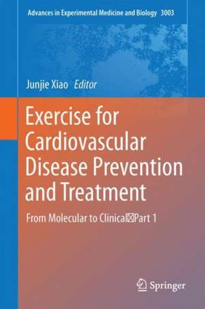 Exercise for Cardiovascular Disease Prevention and Treatment: From Molecular to Clinical, Part 1 de Junjie Xiao