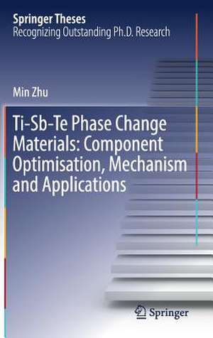 Ti-Sb-Te Phase Change Materials: Component Optimisation, Mechanism and Applications de Min Zhu