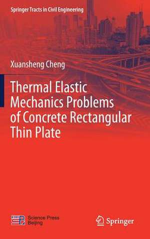 Thermal Elastic Mechanics Problems of Concrete Rectangular Thin Plate de Xuansheng Cheng