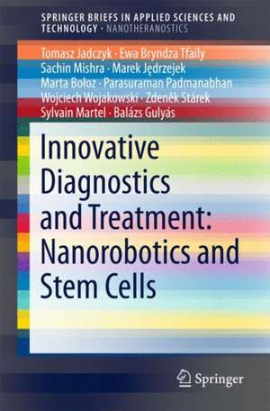 Innovative Diagnostics and Treatment: Nanorobotics and Stem Cells de Tomasz Jadczyk