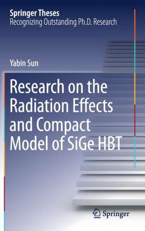 Research on the Radiation Effects and Compact Model of SiGe HBT de Yabin Sun