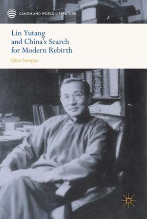 Lin Yutang and China’s Search for Modern Rebirth de Suoqiao Qian