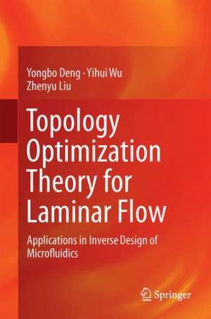 Topology Optimization Theory for Laminar Flow: Applications in Inverse Design of Microfluidics de Yongbo Deng