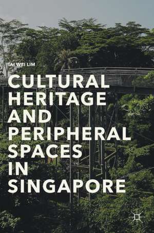 Cultural Heritage and Peripheral Spaces in Singapore de Tai Wei Lim