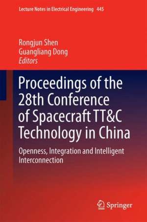 Proceedings of the 28th Conference of Spacecraft TT&C Technology in China: Openness, Integration and Intelligent Interconnection de Rongjun Shen