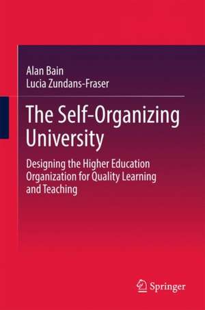 The Self-organizing University: Designing the Higher Education Organization for Quality Learning and Teaching de Alan Bain