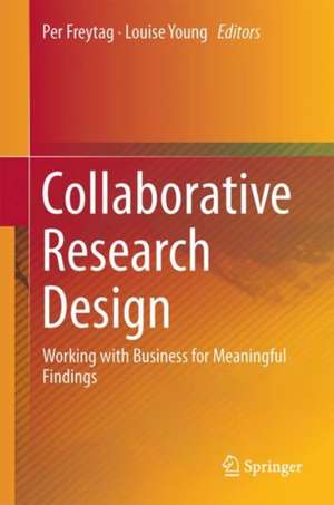 Collaborative Research Design: Working with Business for Meaningful Findings de Per Vagn Freytag