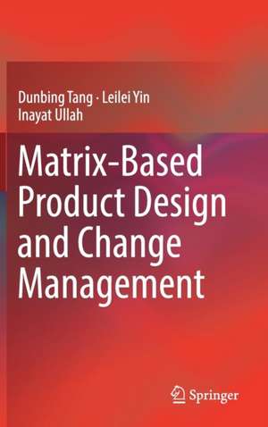 Matrix-based Product Design and Change Management de Dunbing Tang