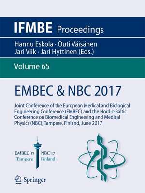 EMBEC & NBC 2017: Joint Conference of the European Medical and Biological Engineering Conference (EMBEC) and the Nordic-Baltic Conference on Biomedical Engineering and Medical Physics (NBC), Tampere, Finland, June 2017 de Hannu Eskola