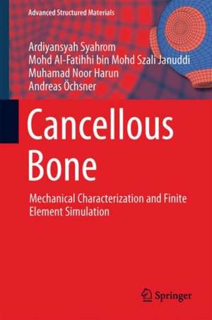 Cancellous Bone: Mechanical Characterization and Finite Element Simulation de Ardiyansyah Syahrom