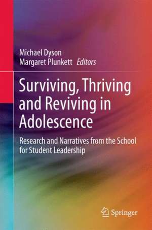 Surviving, Thriving and Reviving in Adolescence: Research and Narratives from the School for Student Leadership de Michael Dyson