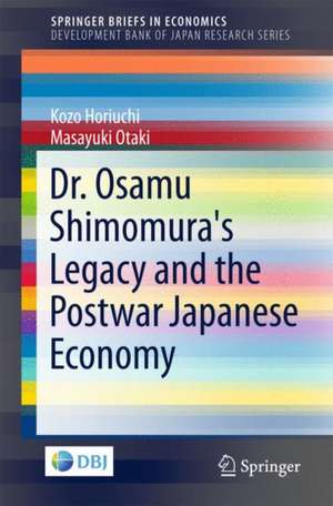 Dr. Osamu Shimomura's Legacy and the Postwar Japanese Economy de Kozo Horiuchi