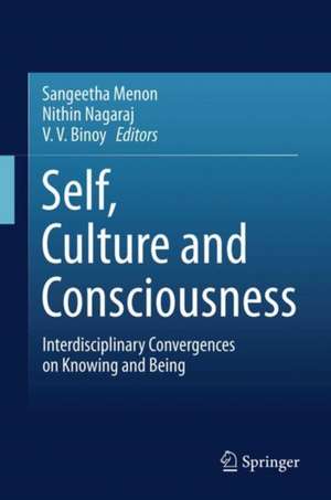 Self, Culture and Consciousness: Interdisciplinary Convergences on Knowing and Being de Sangeetha Menon