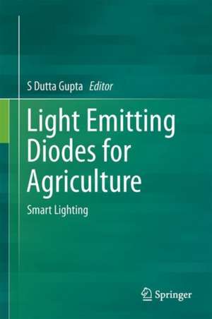 Light Emitting Diodes for Agriculture: Smart Lighting de S Dutta Gupta