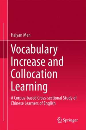 Vocabulary Increase and Collocation Learning: A Corpus-Based Cross-sectional Study of Chinese Learners of English de Haiyan Men