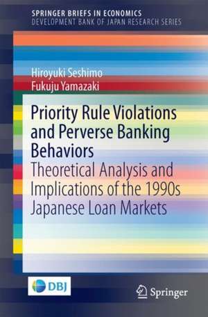 Priority Rule Violations and Perverse Banking Behaviors: Theoretical Analysis and Implications of the 1990s Japanese Loan Markets de Hiroyuki Seshimo