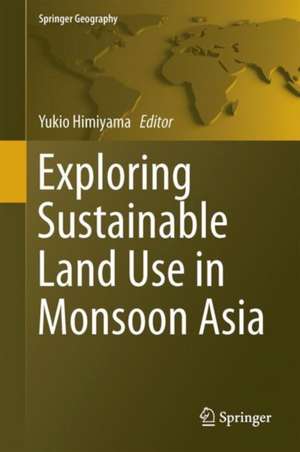 Exploring Sustainable Land Use in Monsoon Asia de Yukio Himiyama