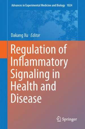 Regulation of Inflammatory Signaling in Health and Disease de Dakang Xu