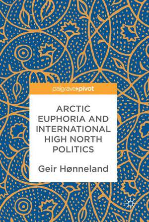 Arctic Euphoria and International High North Politics de Geir Hønneland