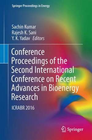 Conference Proceedings of the Second International Conference on Recent Advances in Bioenergy Research: ICRABR 2016 de Sachin Kumar