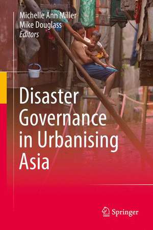 Disaster Governance in Urbanising Asia de Michelle Ann Miller