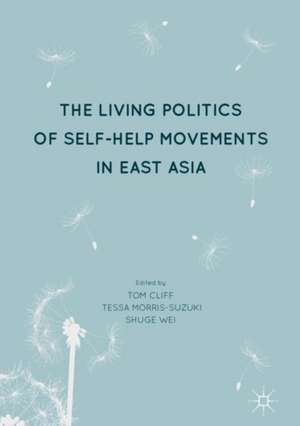 The Living Politics of Self-Help Movements in East Asia de Tom Cliff