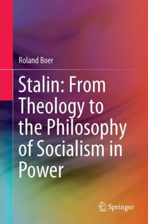 Stalin: From Theology to the Philosophy of Socialism in Power de Roland Boer