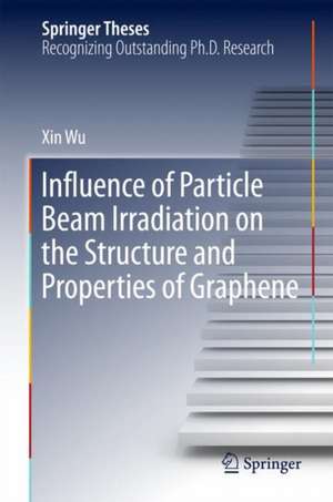 Influence of Particle Beam Irradiation on the Structure and Properties of Graphene de Xin Wu