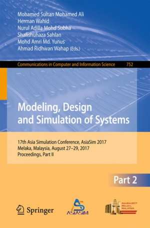 Modeling, Design and Simulation of Systems: 17th Asia Simulation Conference, AsiaSim 2017, Melaka, Malaysia, August 27 – 29, 2017, Proceedings, Part II de Mohamed Sultan Mohamed Ali